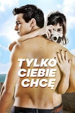 Tylko Ciebie chcę (2012) - Sprawdź film na Vider